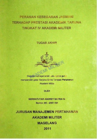 PERAN KESEGARAN JASMANI TERHADAP PRESTASI AKADEMIK TARUNA TINGKAT IV AKADEMI MILITER
